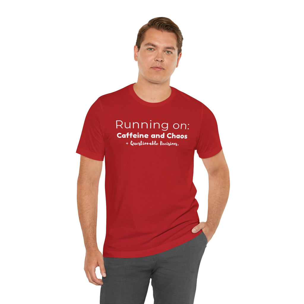 Running on: Caffeine and Chaos + Questionable Decisions - T-shirt