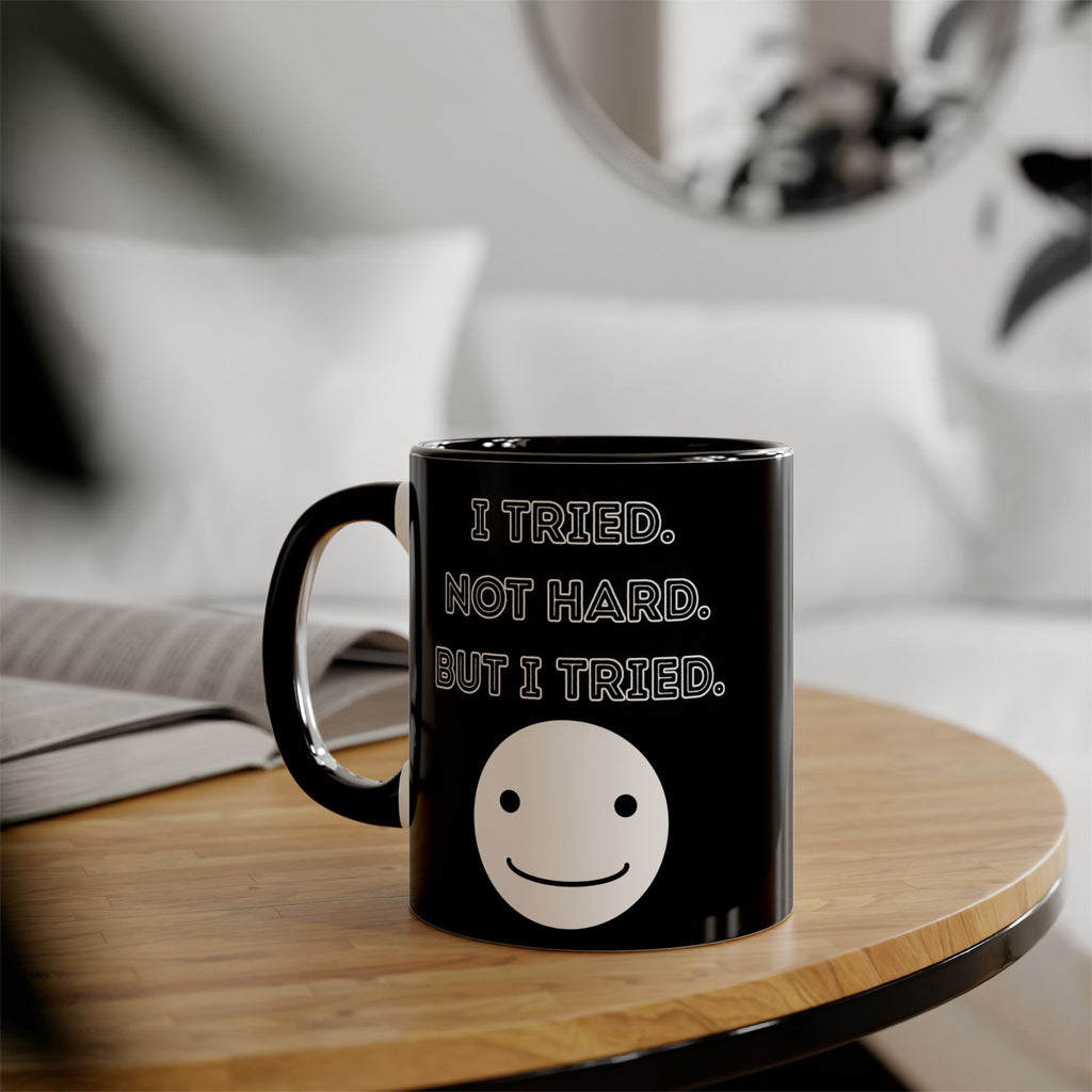 I Tried. Not Hard. But I Tried. - Mug