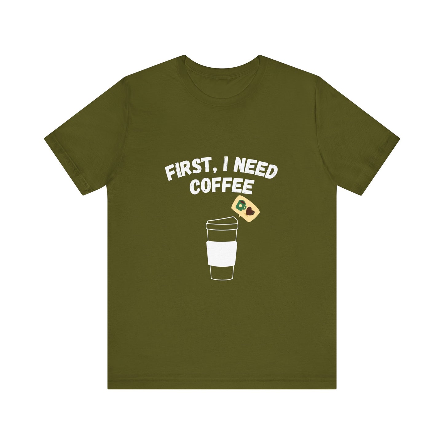 First, I Need Coffee, Unisex Jersey Short Sleeve Tee