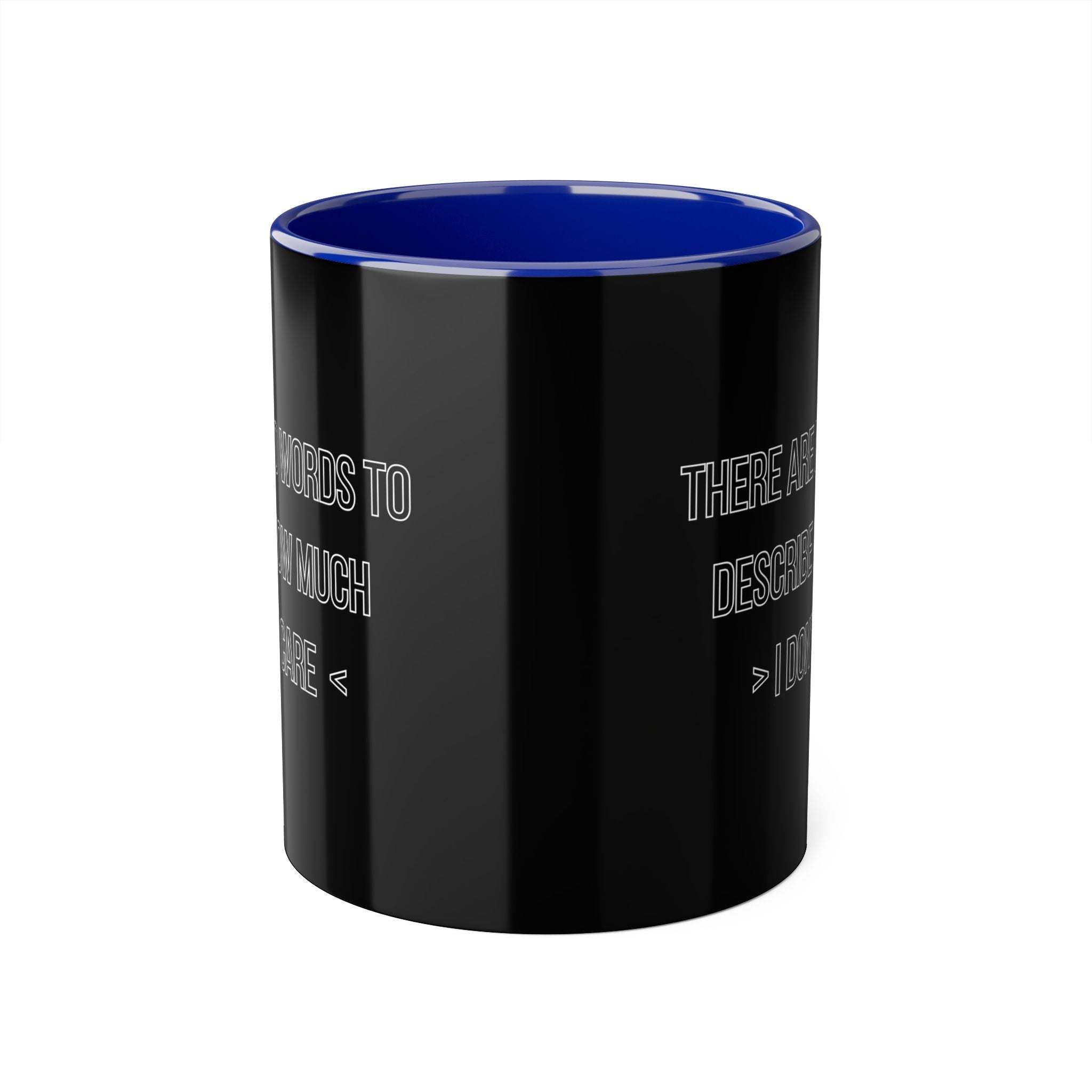 There Are No Words To Describe How Much > I Don’t Care < - Mug
