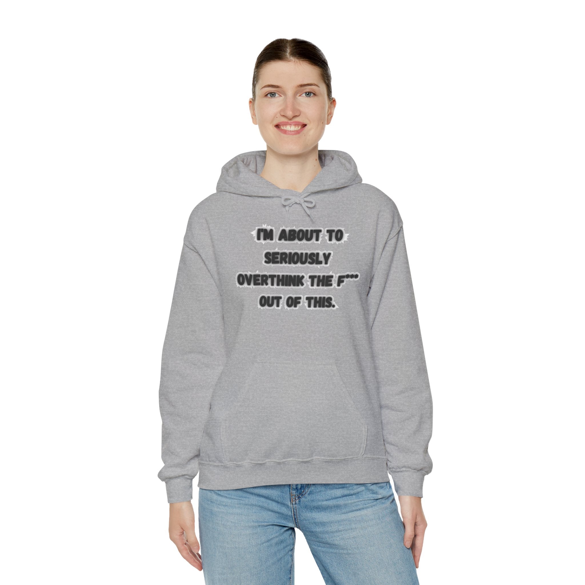 I'm About To Seriously Overthink The F*** Out Of This - Hoodie