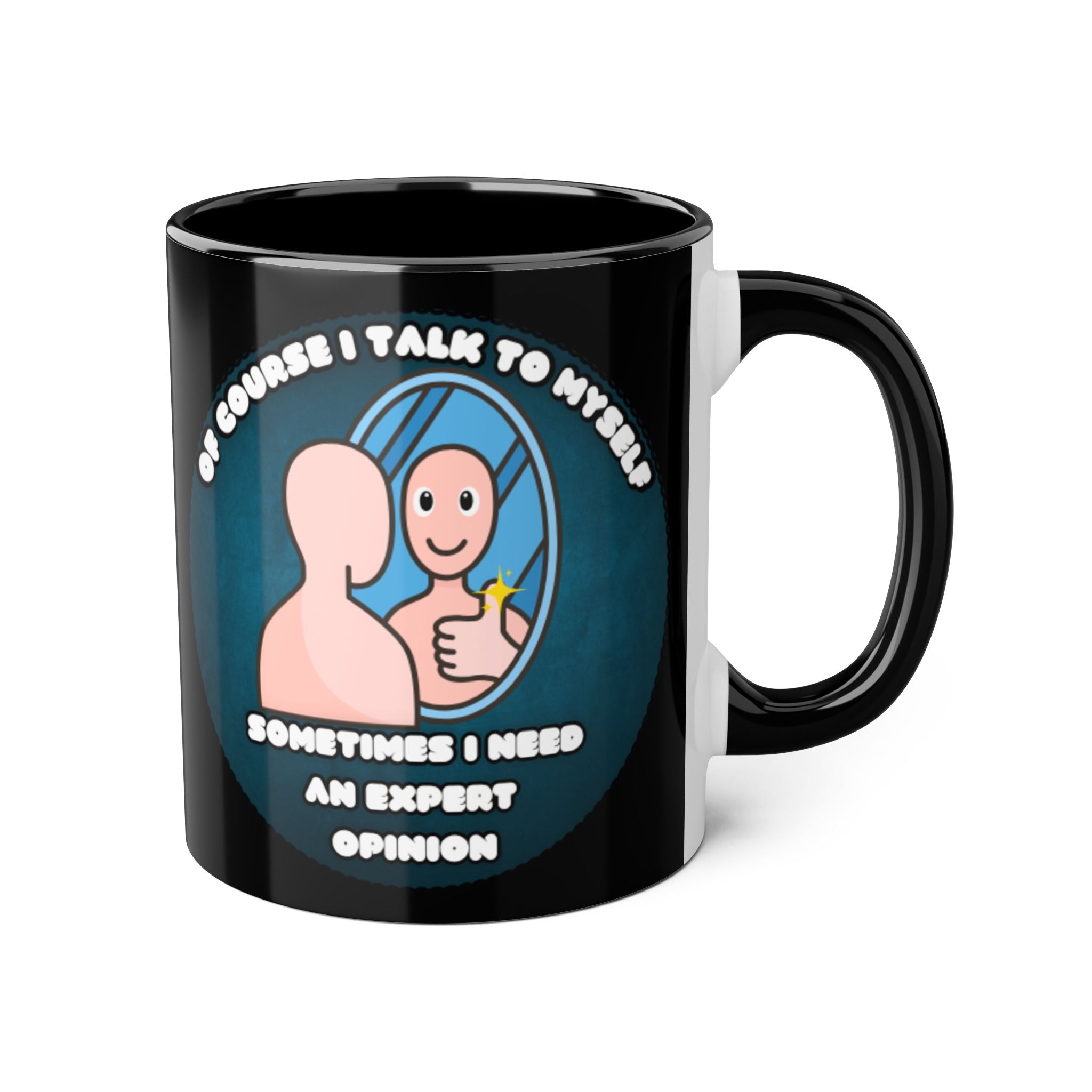 Of Course I Talk To Myself Sometimes I Need An Expert Opinion - Mug