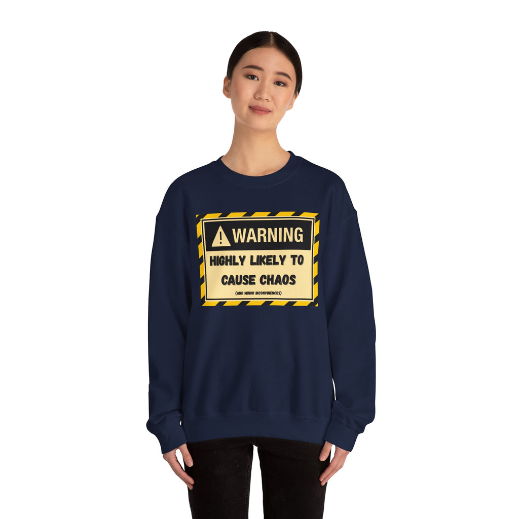Warning: Highly Likely to Cause Chaos and Small Inconveniences - Sweatshirt