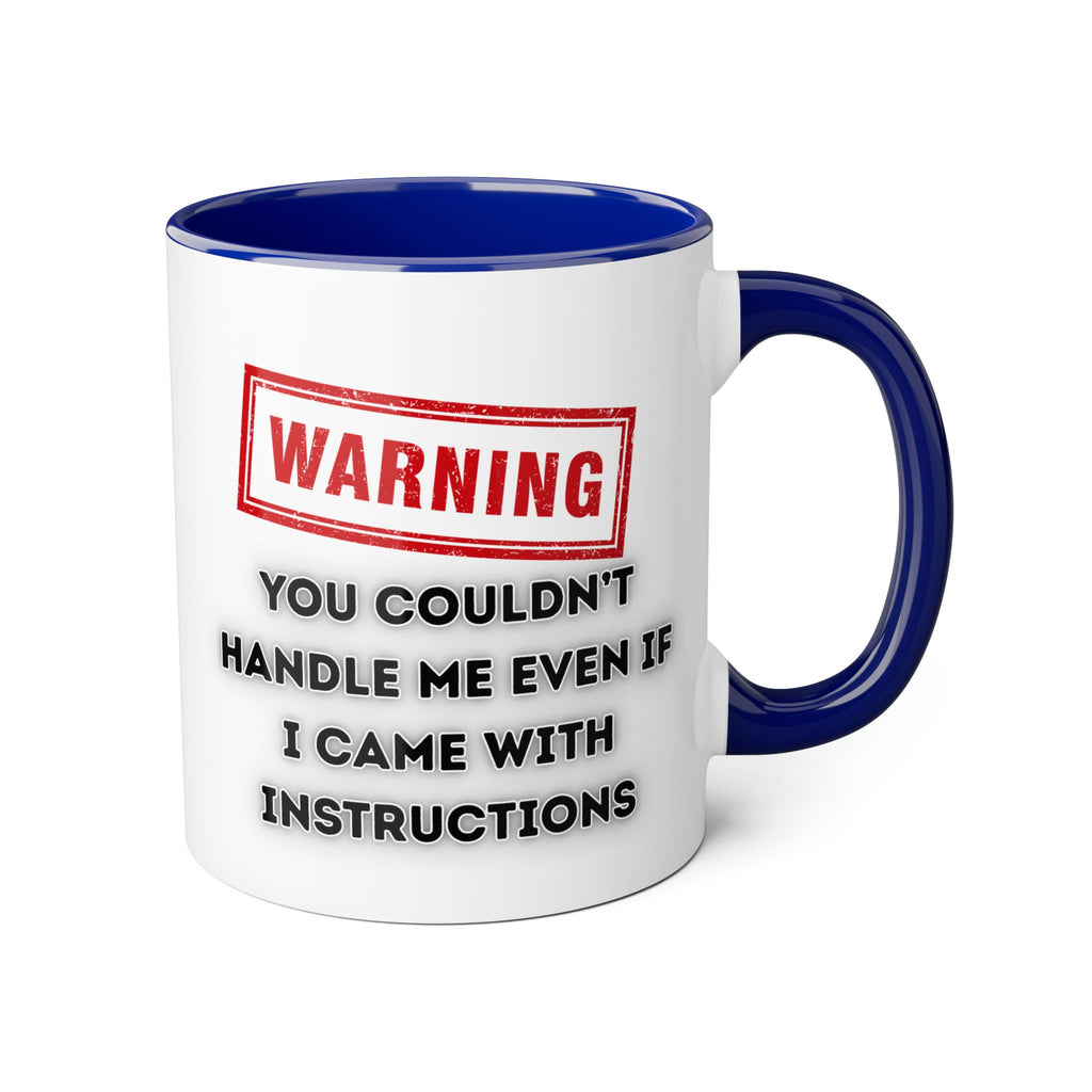 Warning — You Couldn’t Handle Me Even If I Came With Instructions - Mug