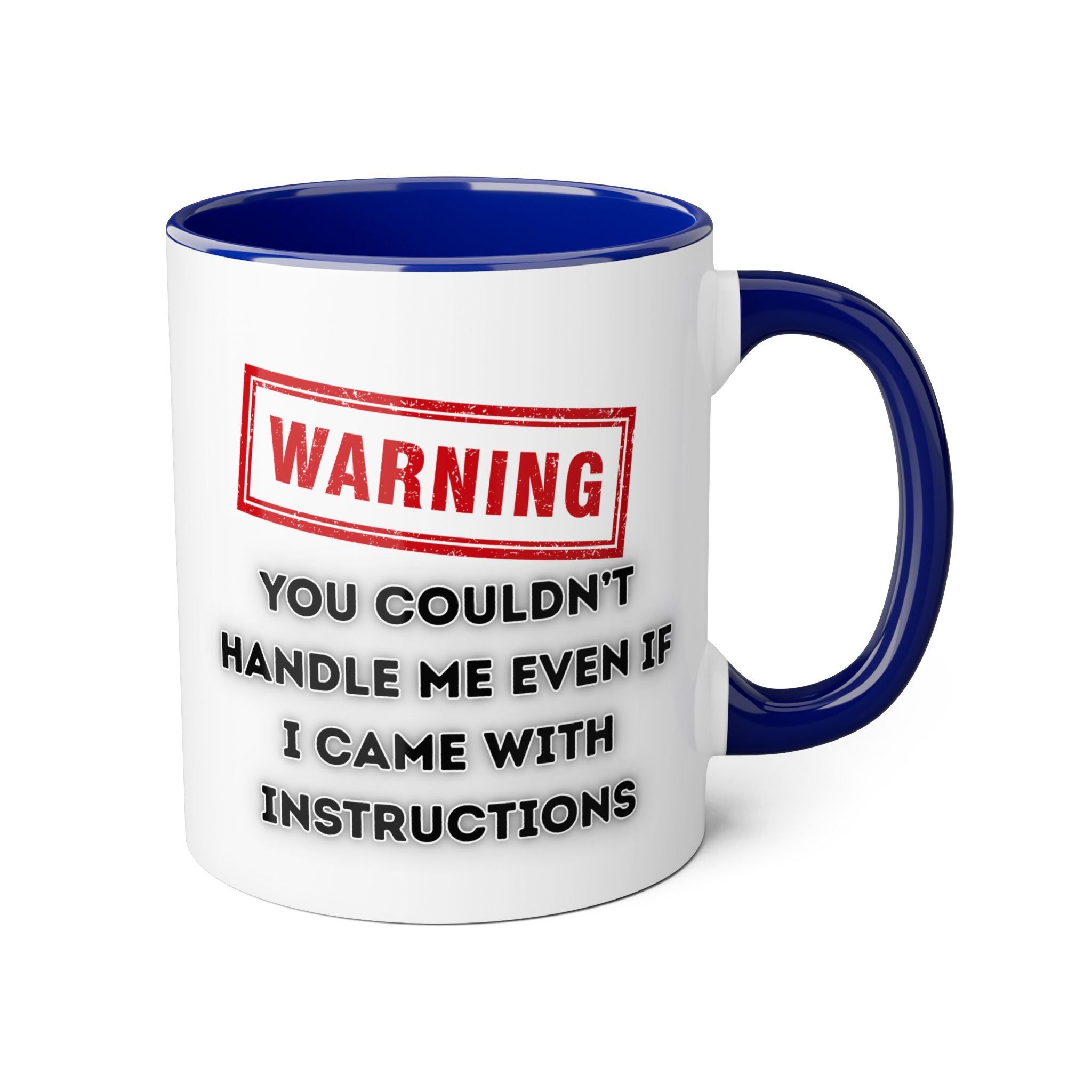 Warning — You Couldn’t Handle Me Even If I Came With Instructions - Mug