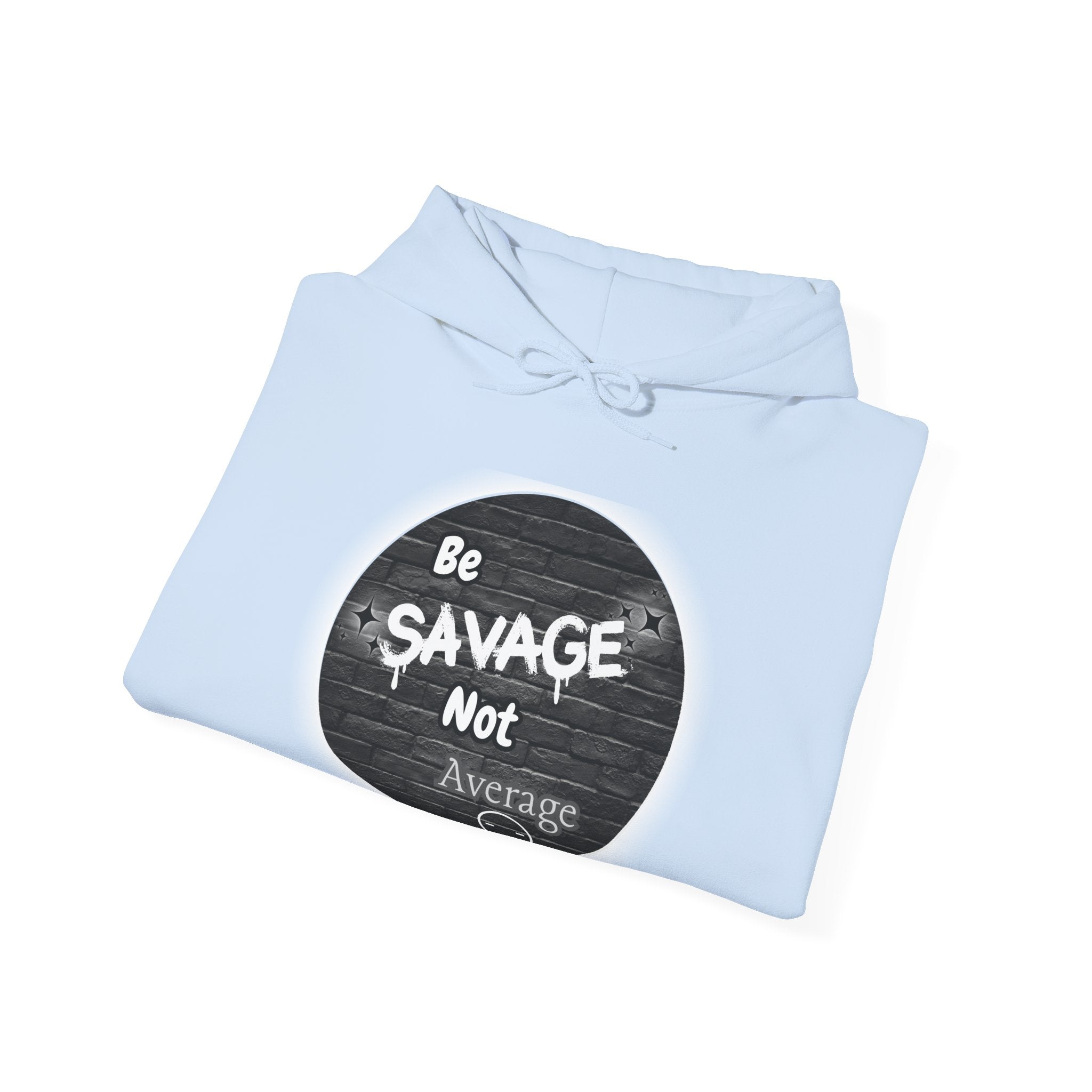 Be Savage Not Average - Hoodie
