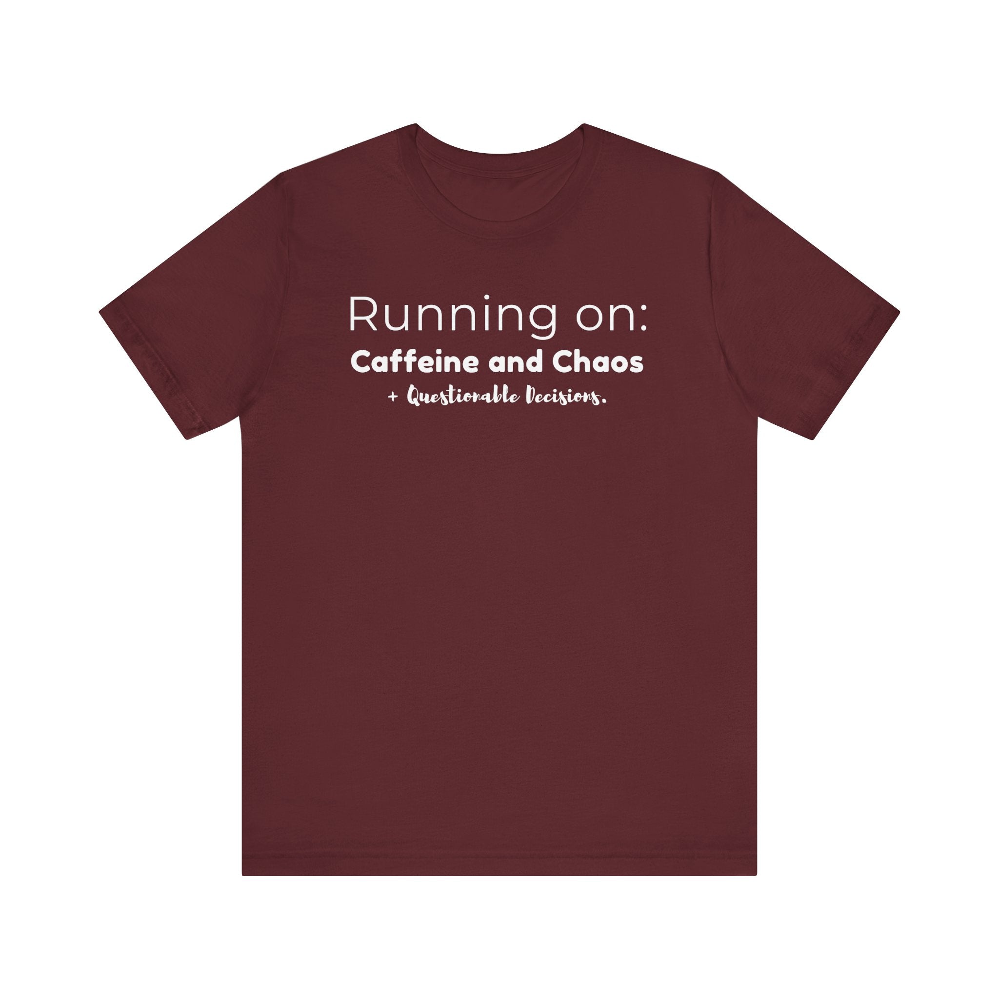 Running on: Caffeine and Chaos + Questionable Decisions - T-shirt