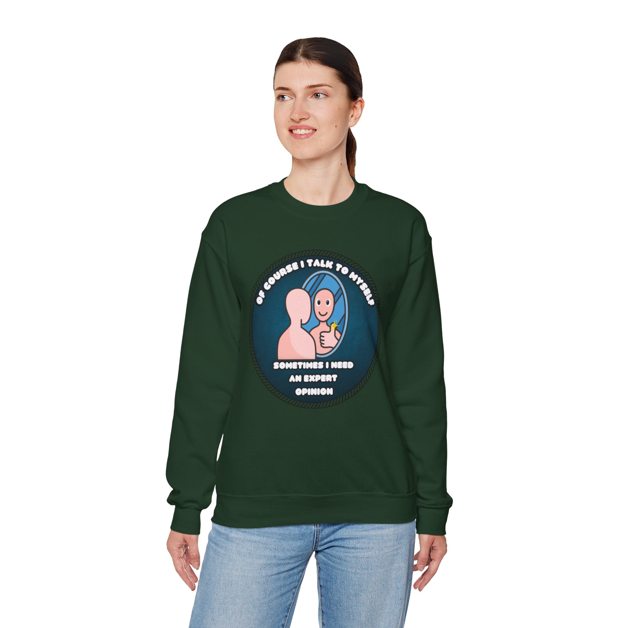 Of Course I Talk To Myself Sometimes I Need An Expert Opinion - Sweatshirt