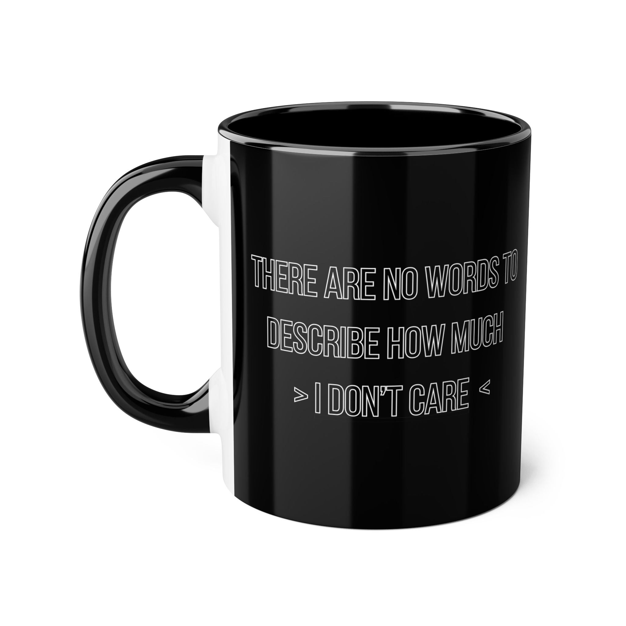 There Are No Words To Describe How Much > I Don’t Care < - Mug