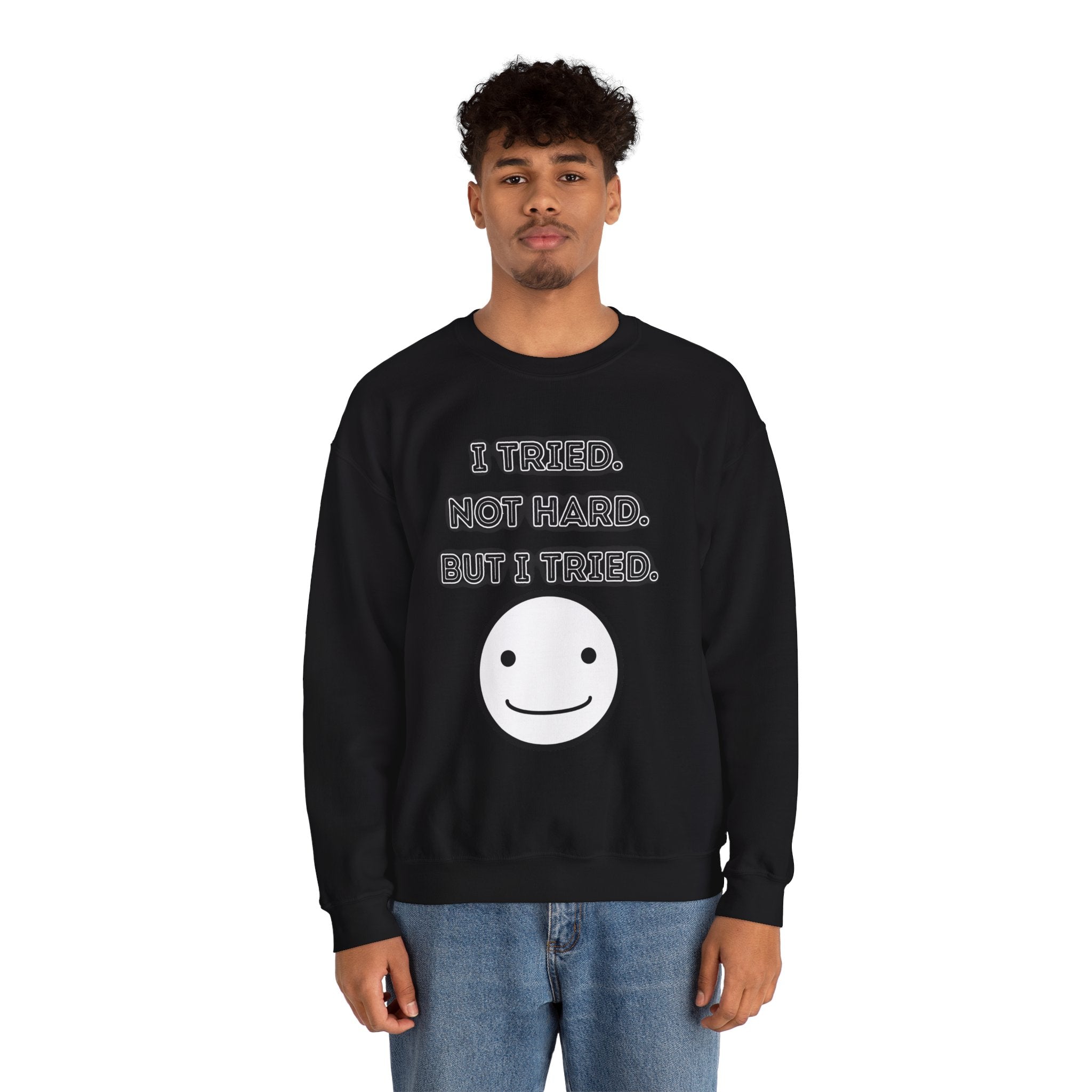 I Tried. Not Hard. But I Tried - Sweatshirt