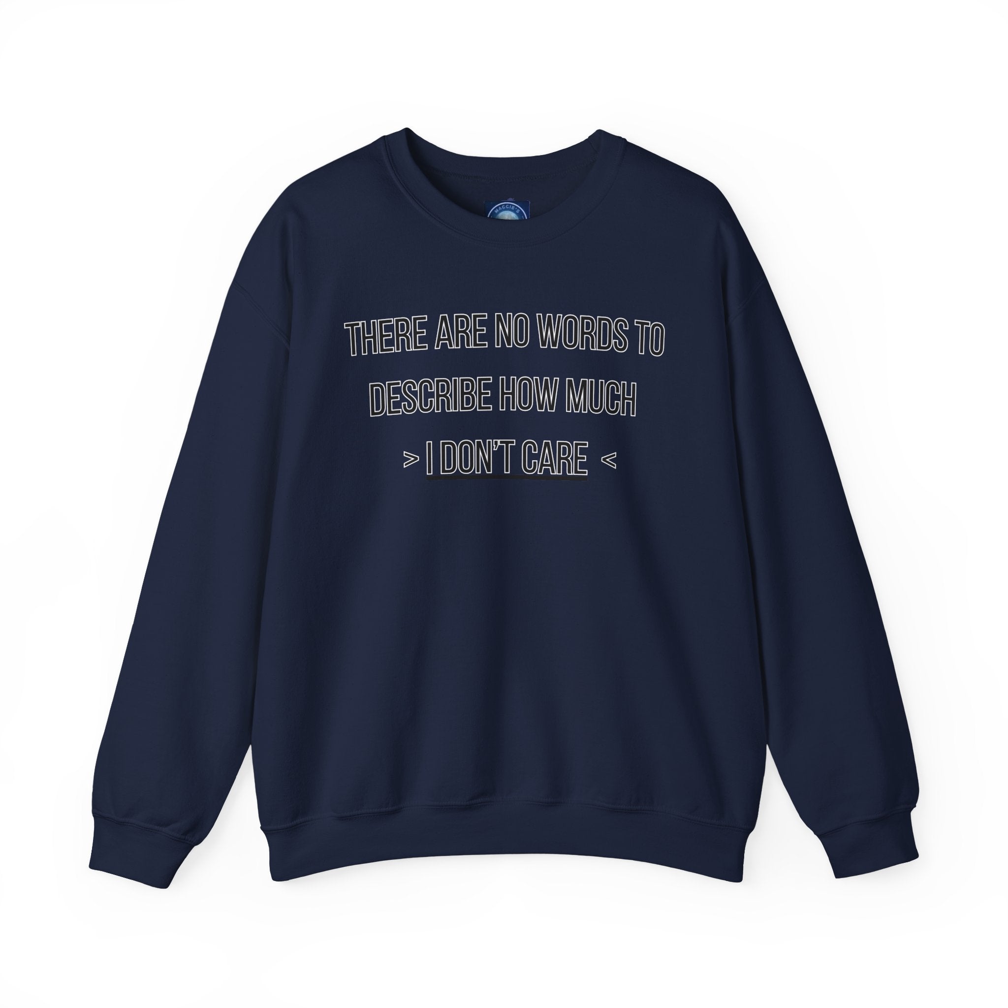 There Are No Words To Describe How Much > I Don’t Care < - Sweatshirt