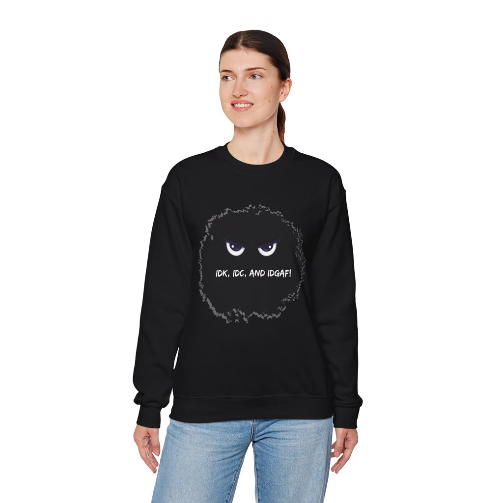 IDK, IDC, and IDGAF - Sweatshirt