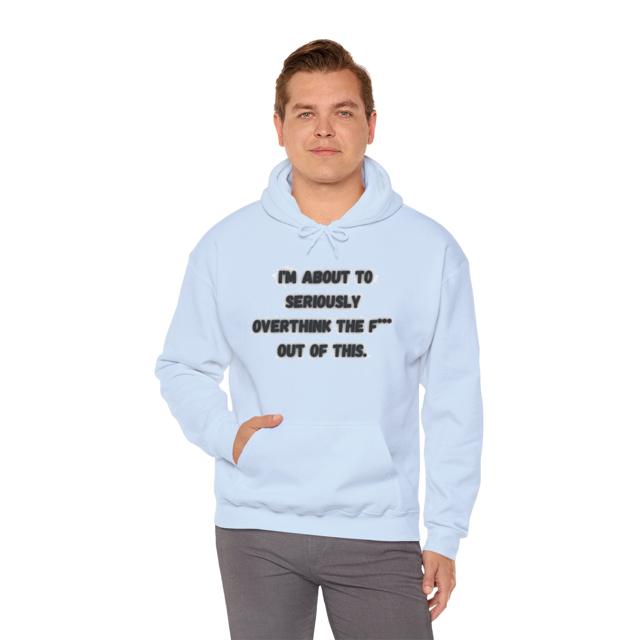 I'm About To Seriously Overthink The F*** Out Of This - Hoodie