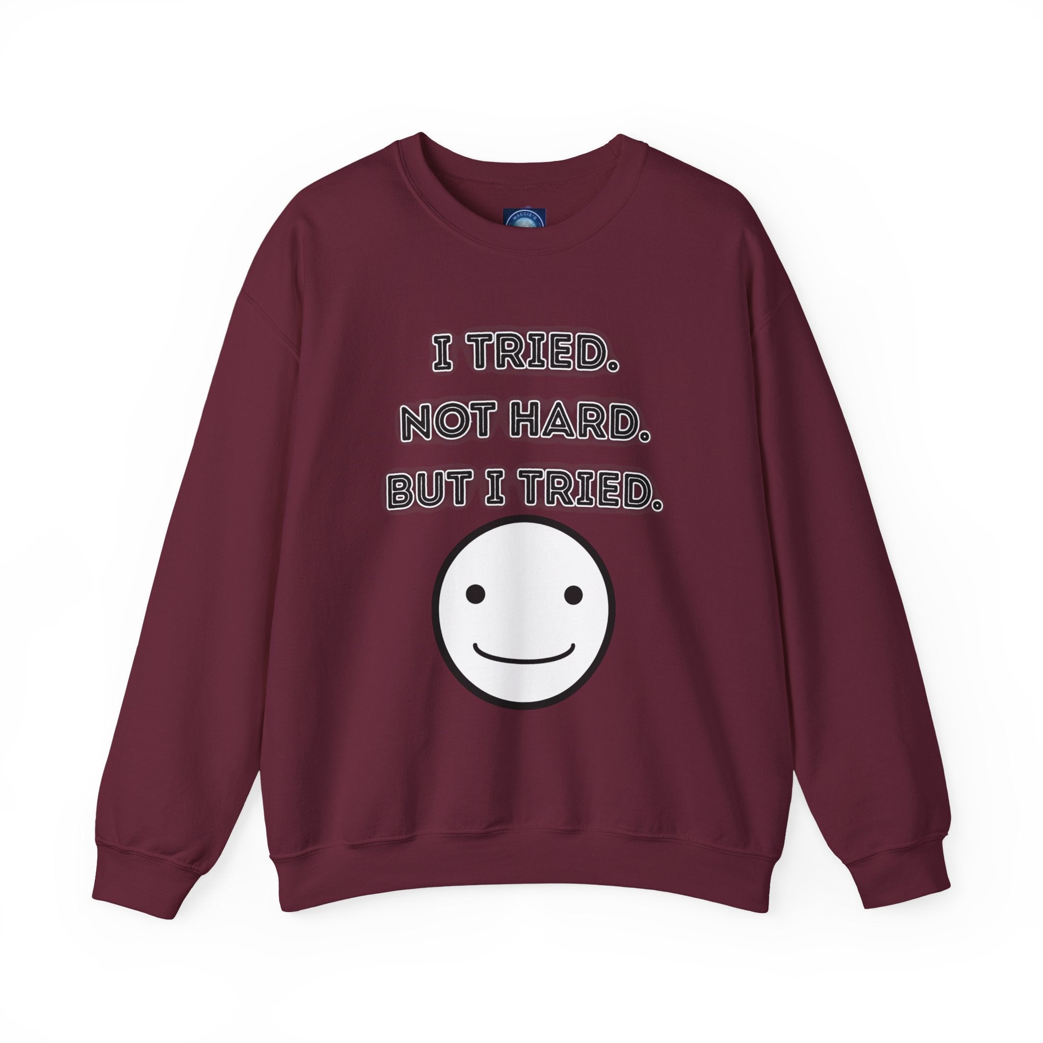 I Tried. Not Hard. But I Tried - Sweatshirt