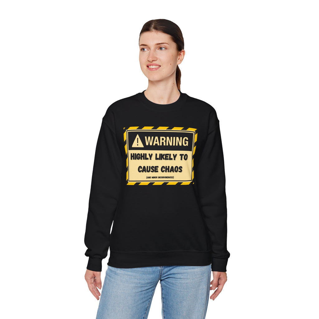 Warning: Highly Likely to Cause Chaos and Small Inconveniences - Sweatshirt