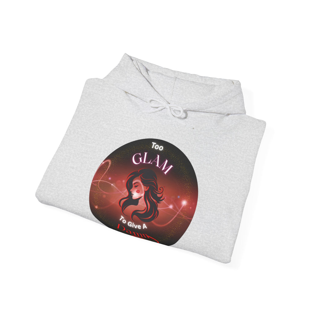 Too Glam To Give A Damn - Hoodie