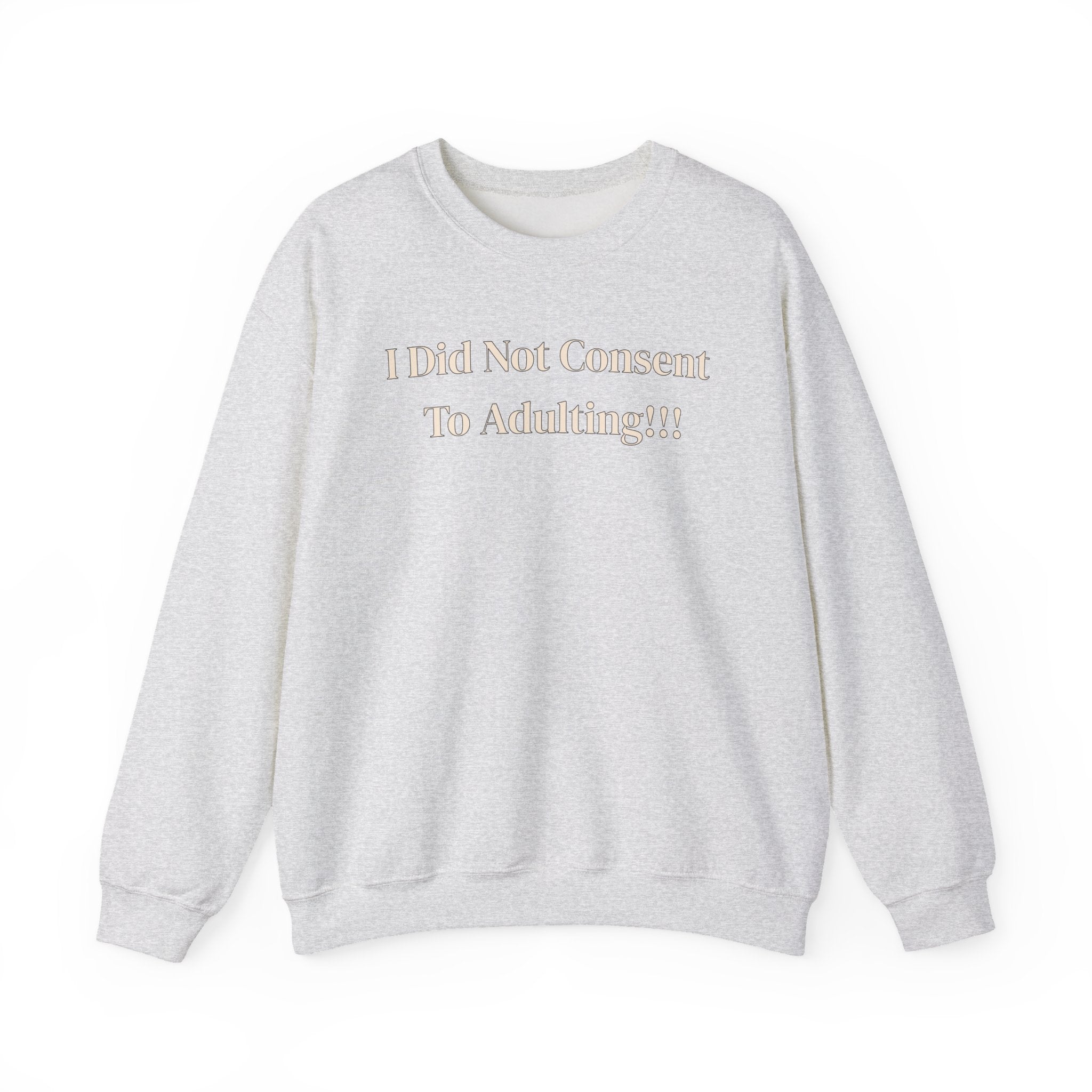 Crewneck Sweatshirt — "I Did Not Consent To Adulting"