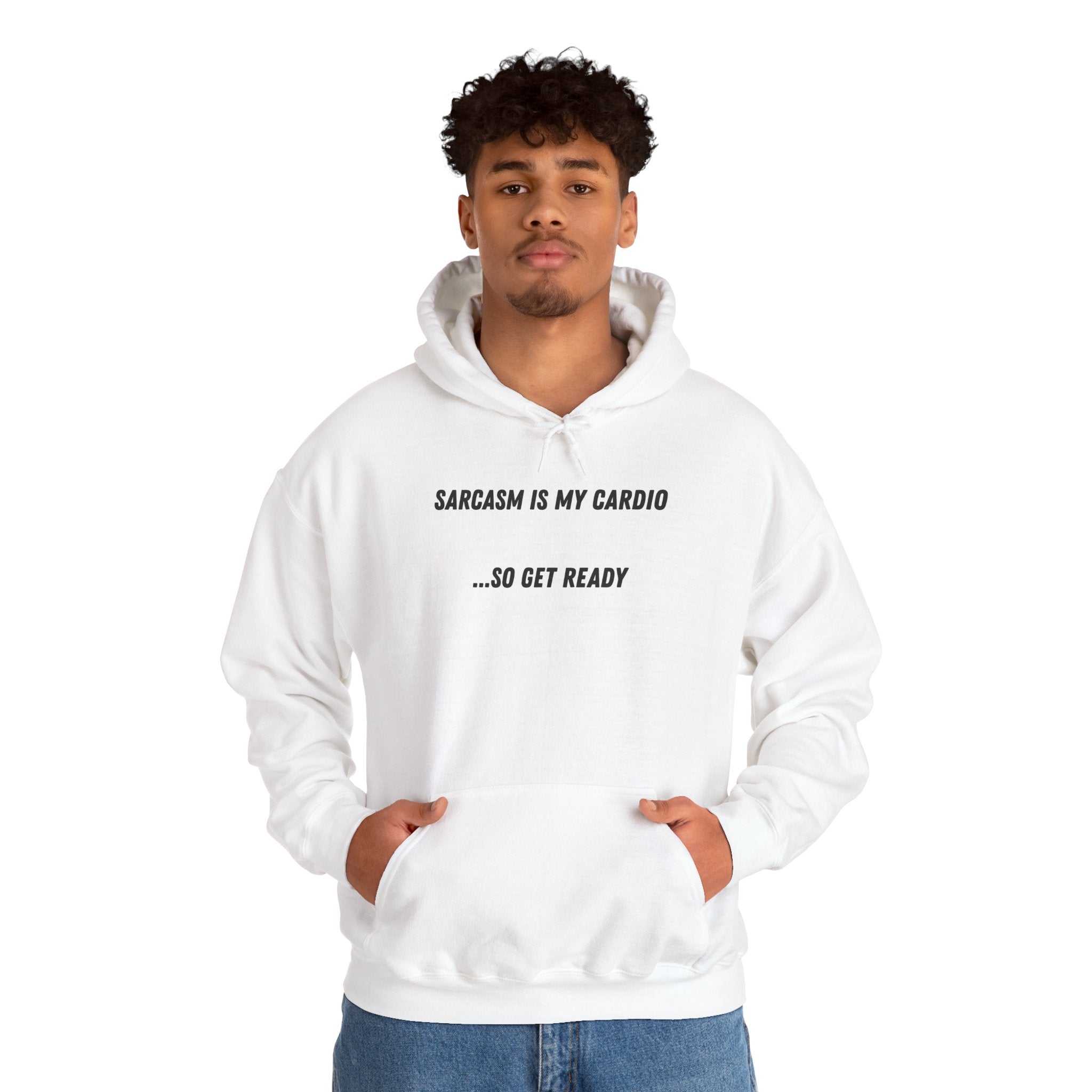 Sarcasm Is My Cardio… So Get Ready - Hoodie