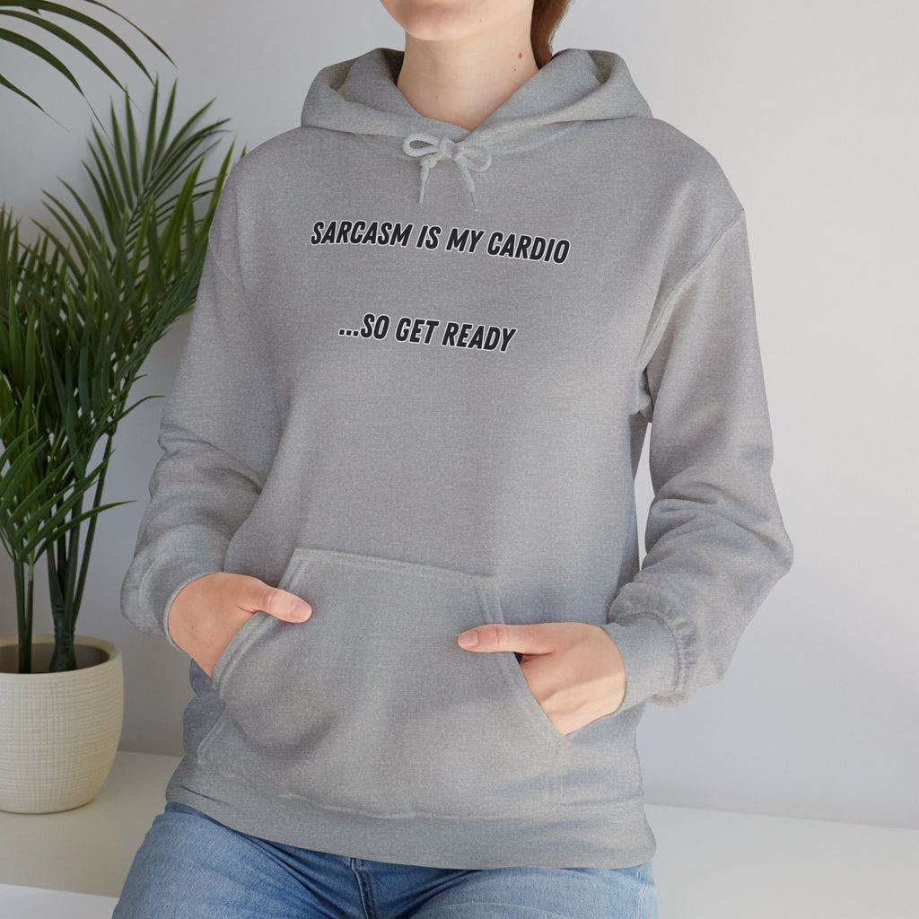 Sarcasm Is My Cardio… So Get Ready - Hoodie
