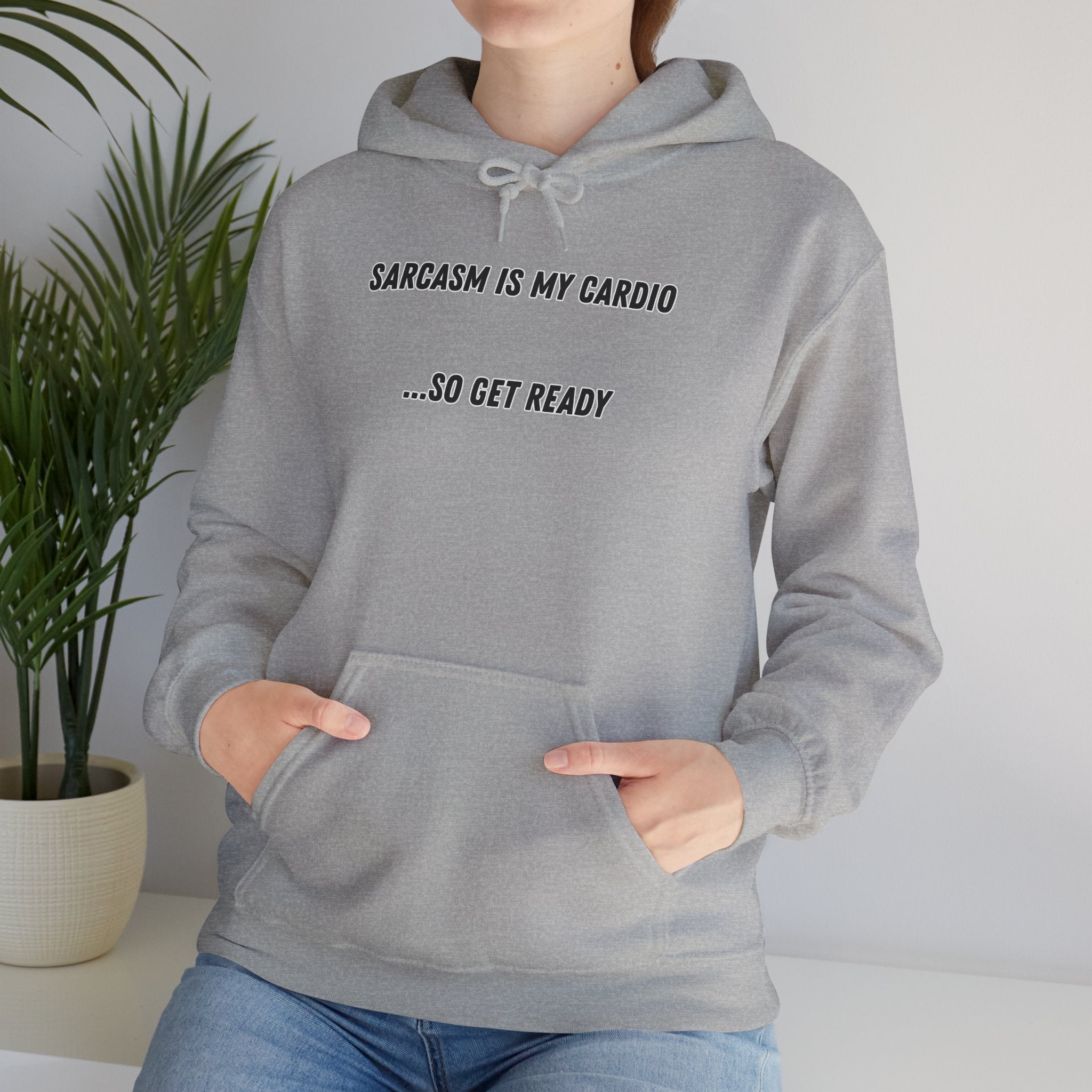 Sarcasm Is My Cardio… So Get Ready - Hoodie