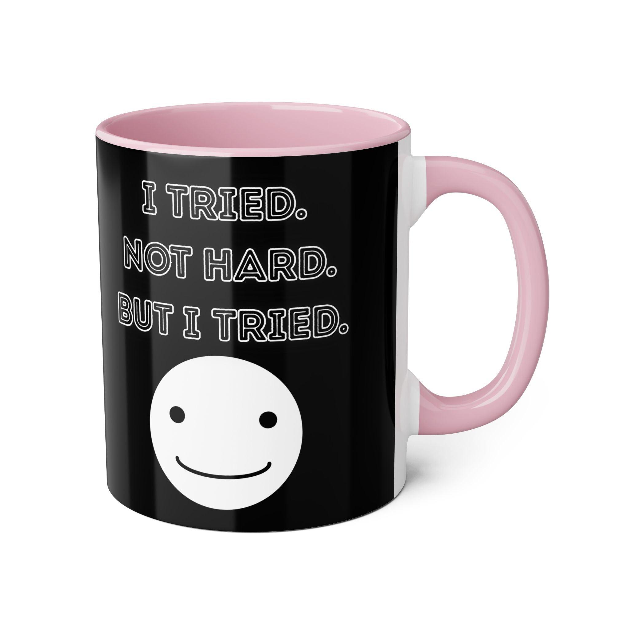 I Tried. Not Hard. But I Tried. - Mug