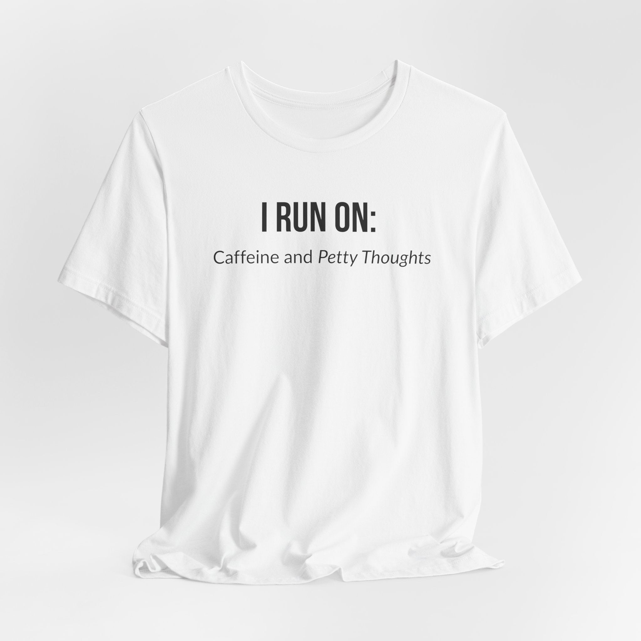 I Run On: Caffeine and Petty Thoughts - Tee