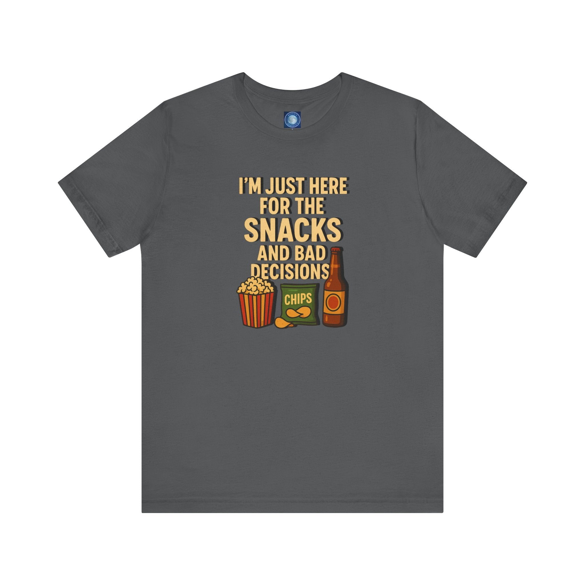 I'm Just Here For The Snacks And Bad Decisions - tee