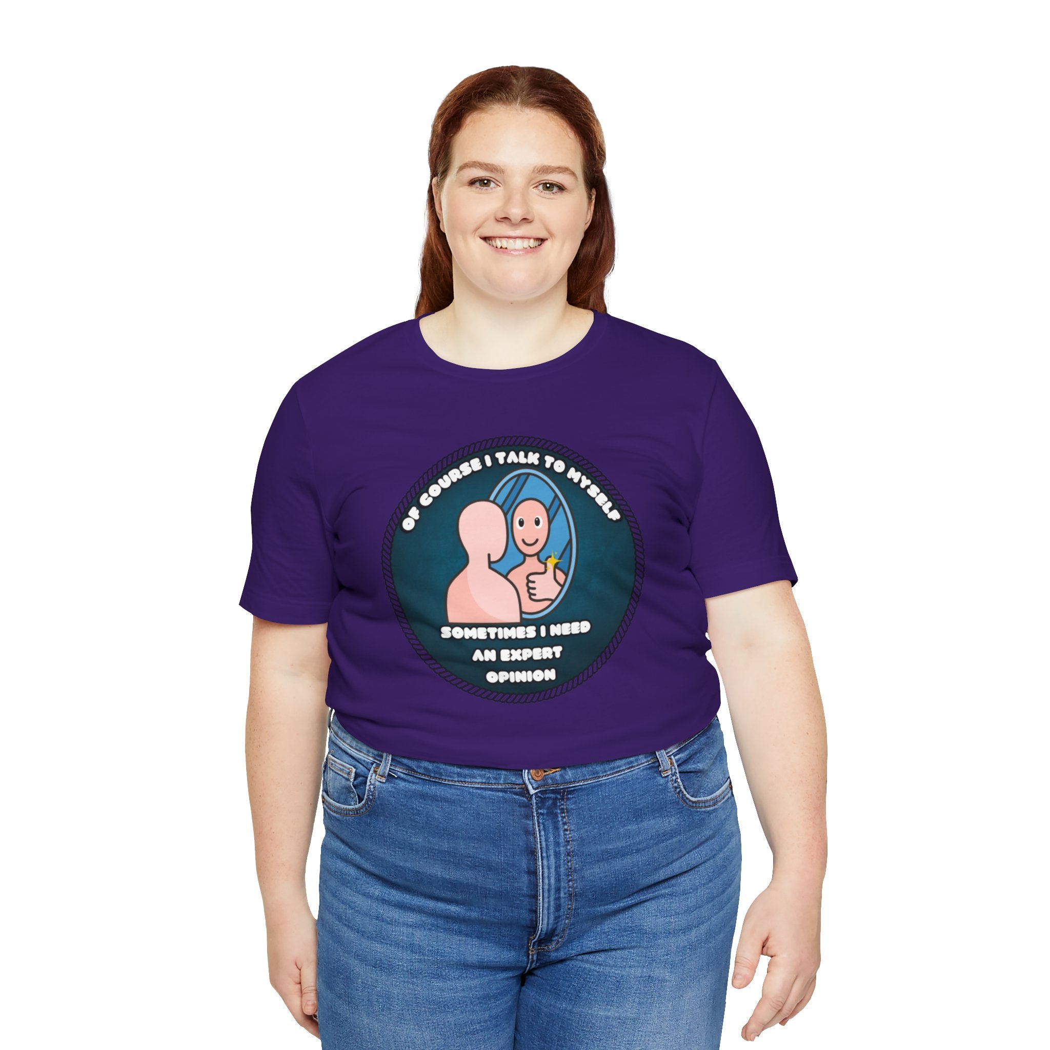 Of Course I Talk To Myself—Sometimes I Need An Expert Opinion - tee
