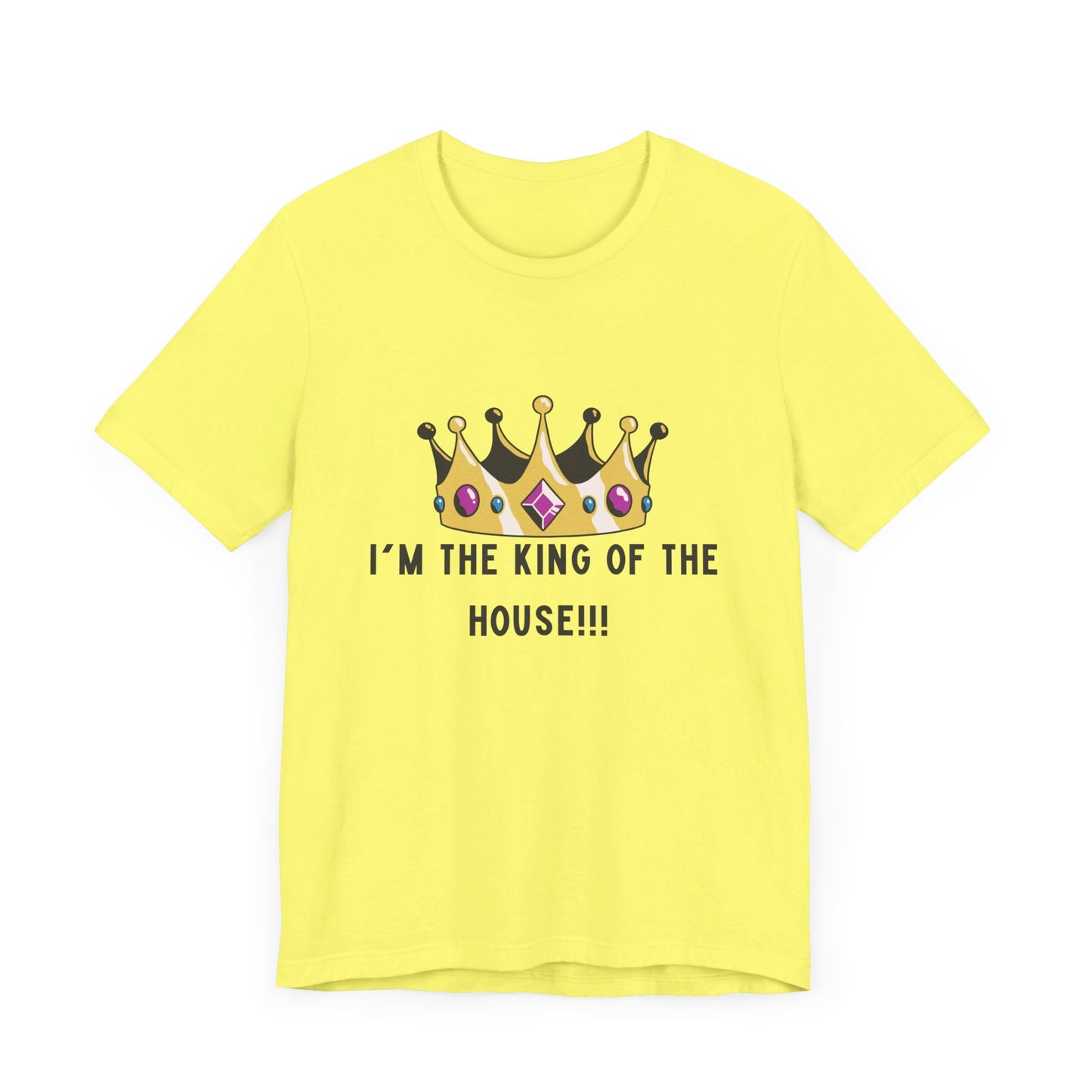 I'm the king of my house, Don't tell my wife, Unisex Jersey Short Sleeve Tee