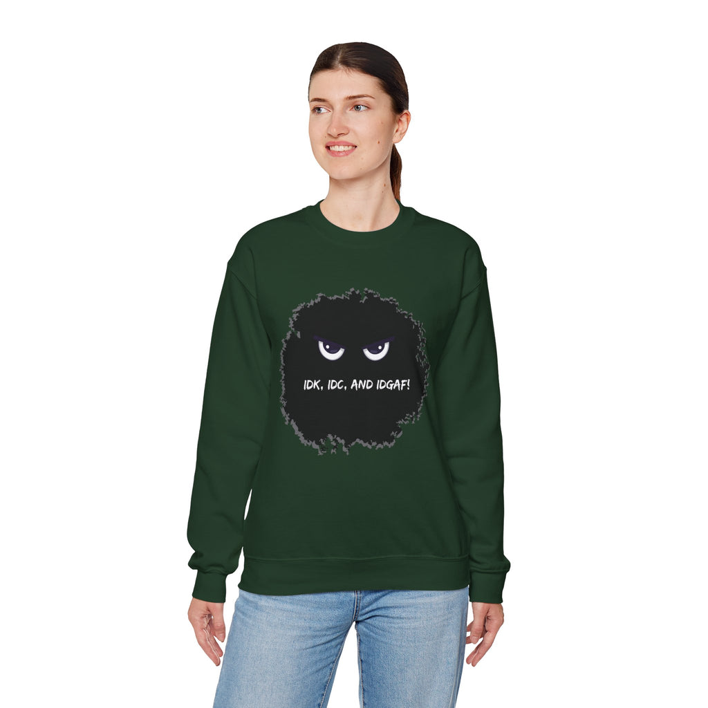 IDK, IDC, and IDGAF - Sweatshirt