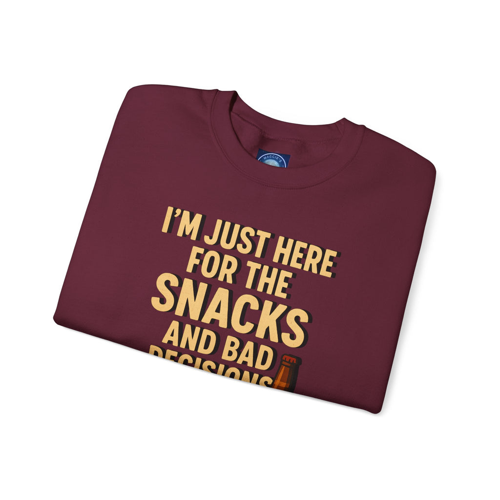I'm Just Here For The Snacks And Bad Decisions - Sweatshirt