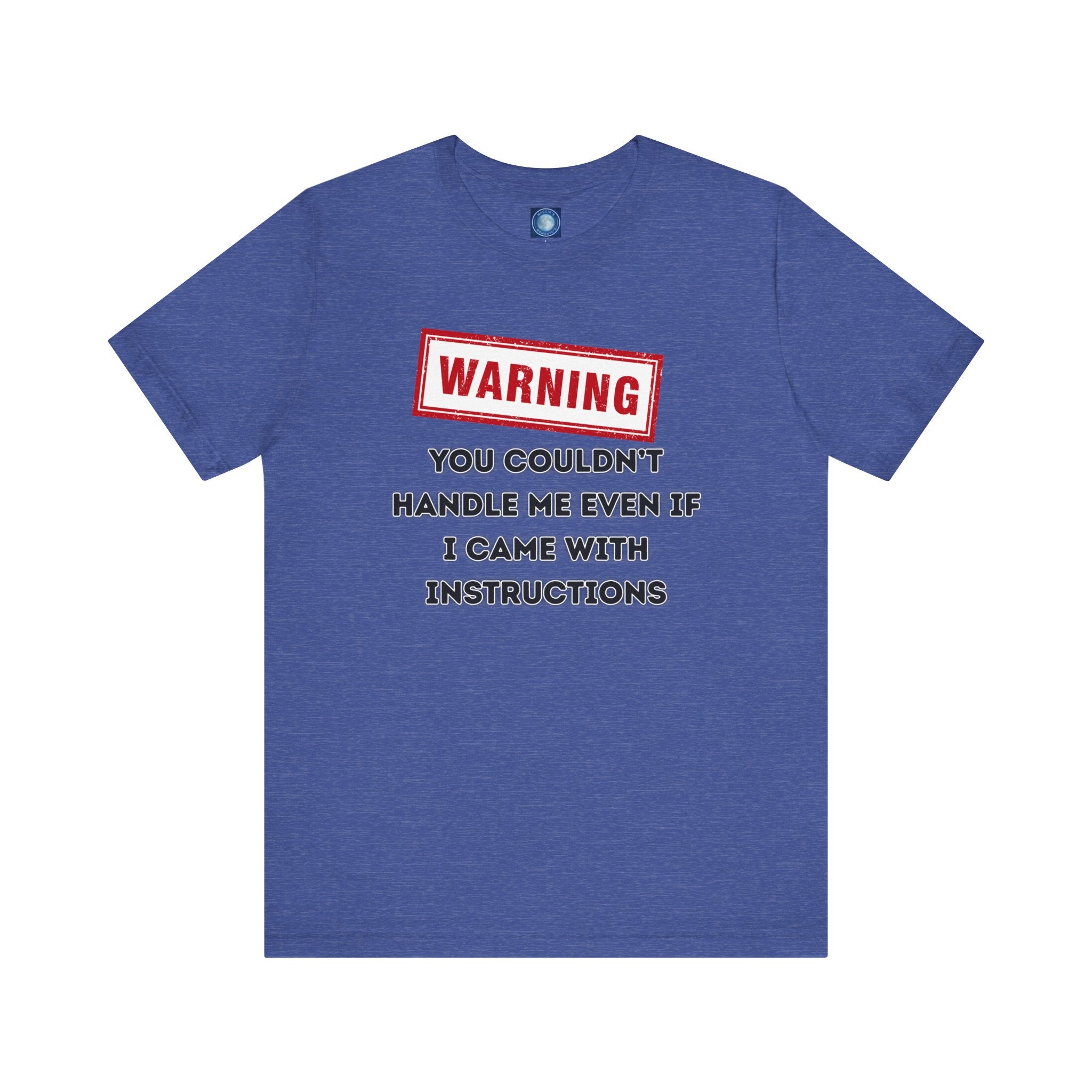 Warning — You Couldn’t Handle Me Even If I Came With Instructions.