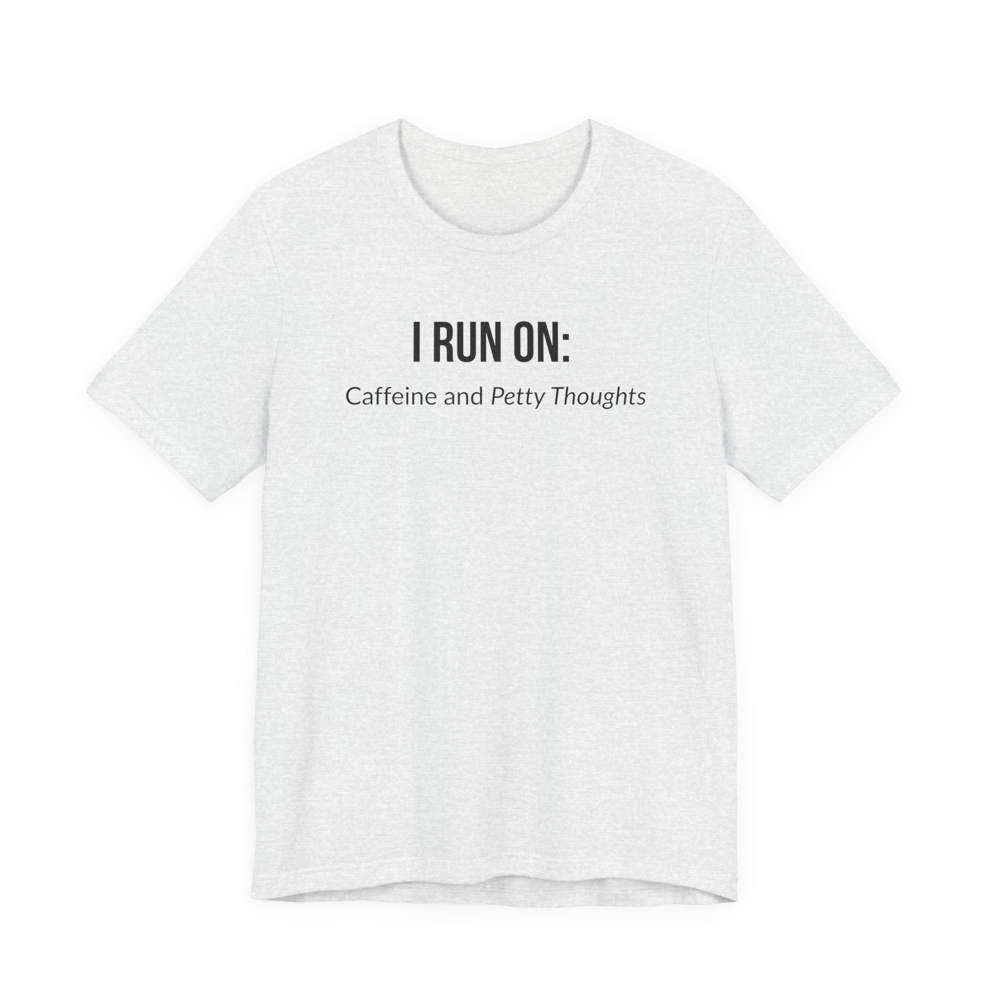 I Run On: Caffeine and Petty Thoughts - Tee