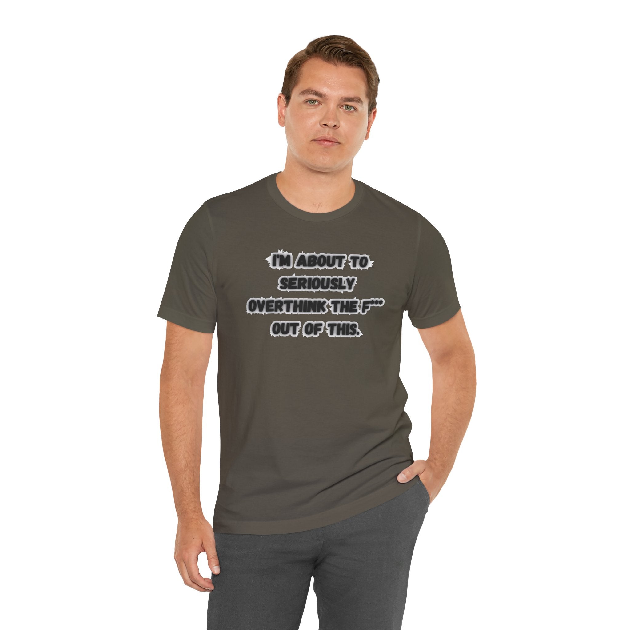 I'm Seriously About To Overthink The F*** Out Of This - tee