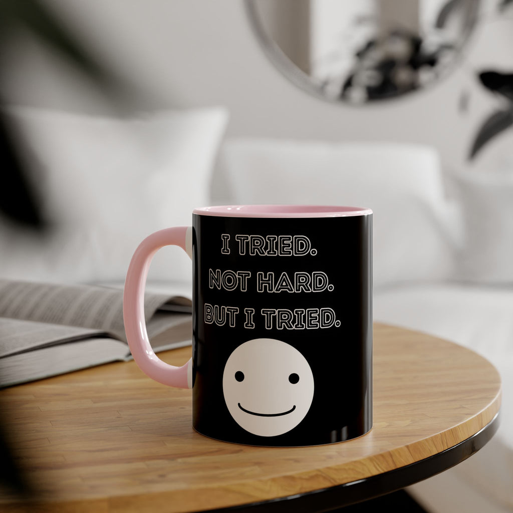 I Tried. Not Hard. But I Tried. - Mug