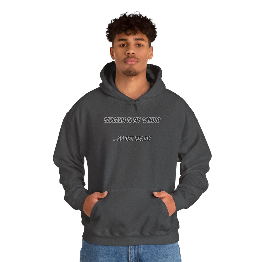 Sarcasm Is My Cardio… So Get Ready - Hoodie