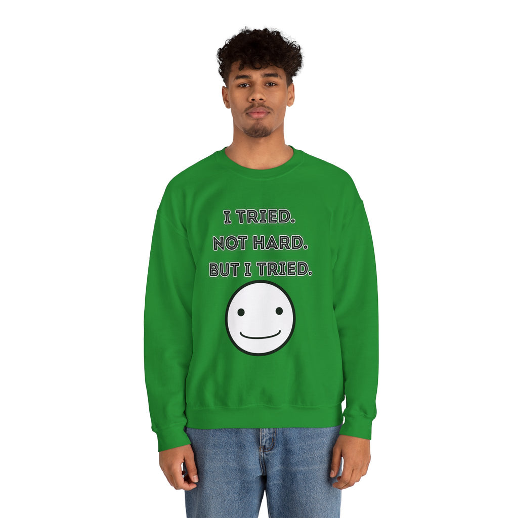 I Tried. Not Hard. But I Tried - Sweatshirt