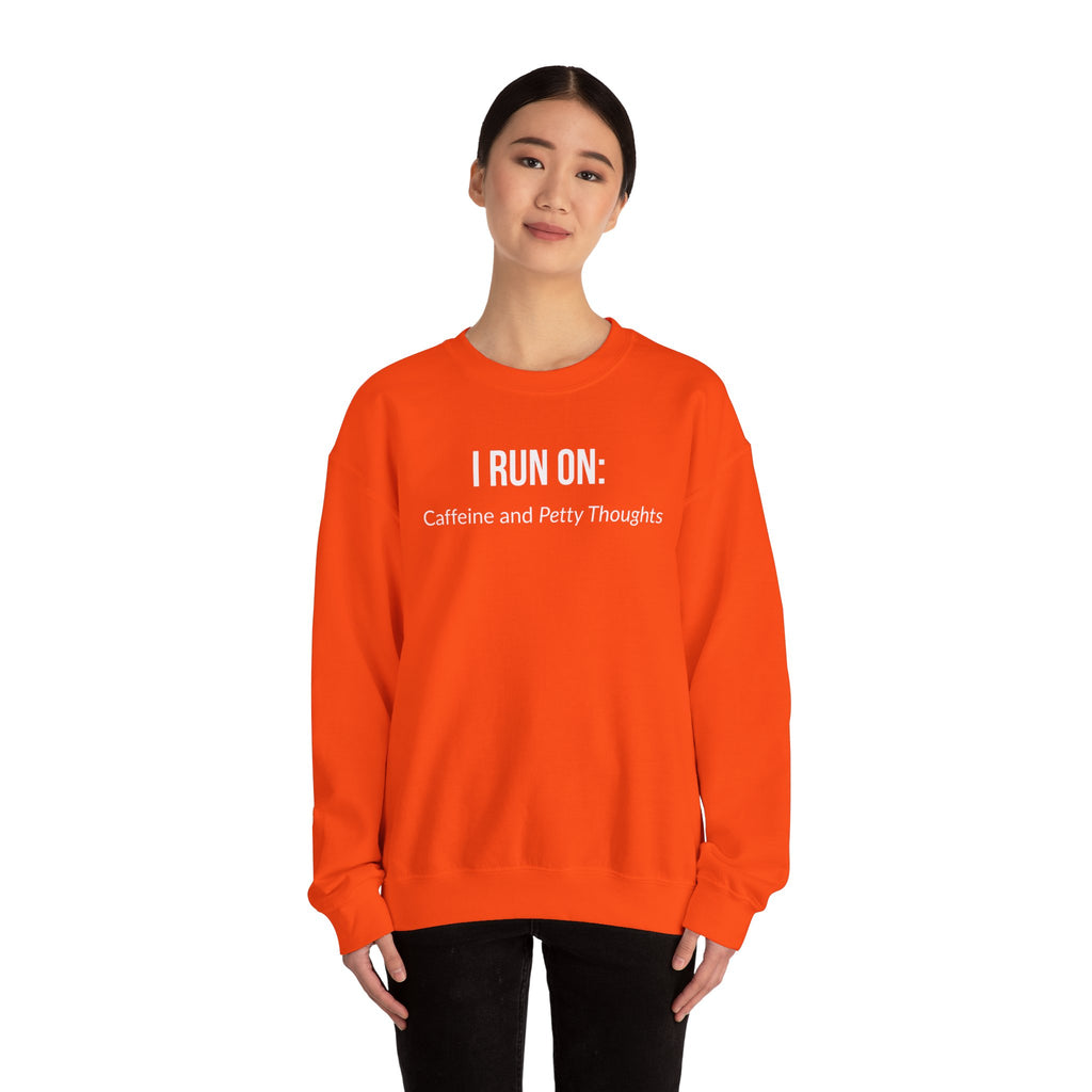 I Run On: Caffeine and Petty Thoughts -  Sweatshirt