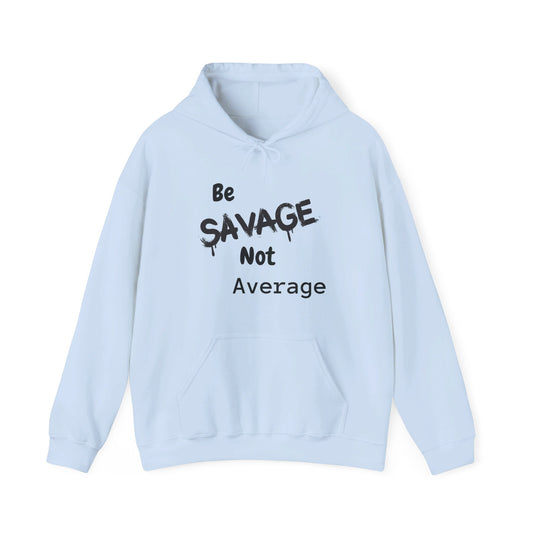 Be Savage Not Average, Hooded Sweatshirt