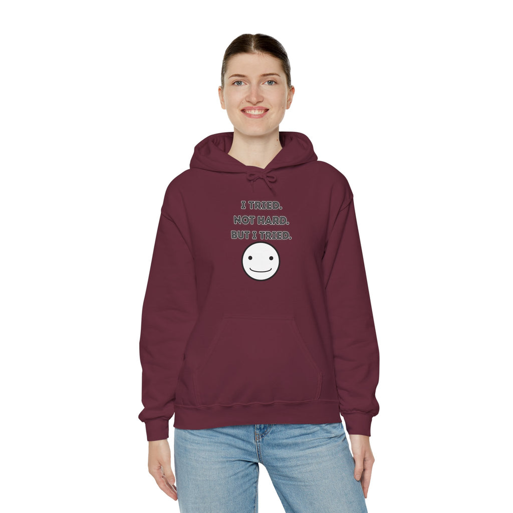 I Tried. Not Hard. But I Tried - Hoodie