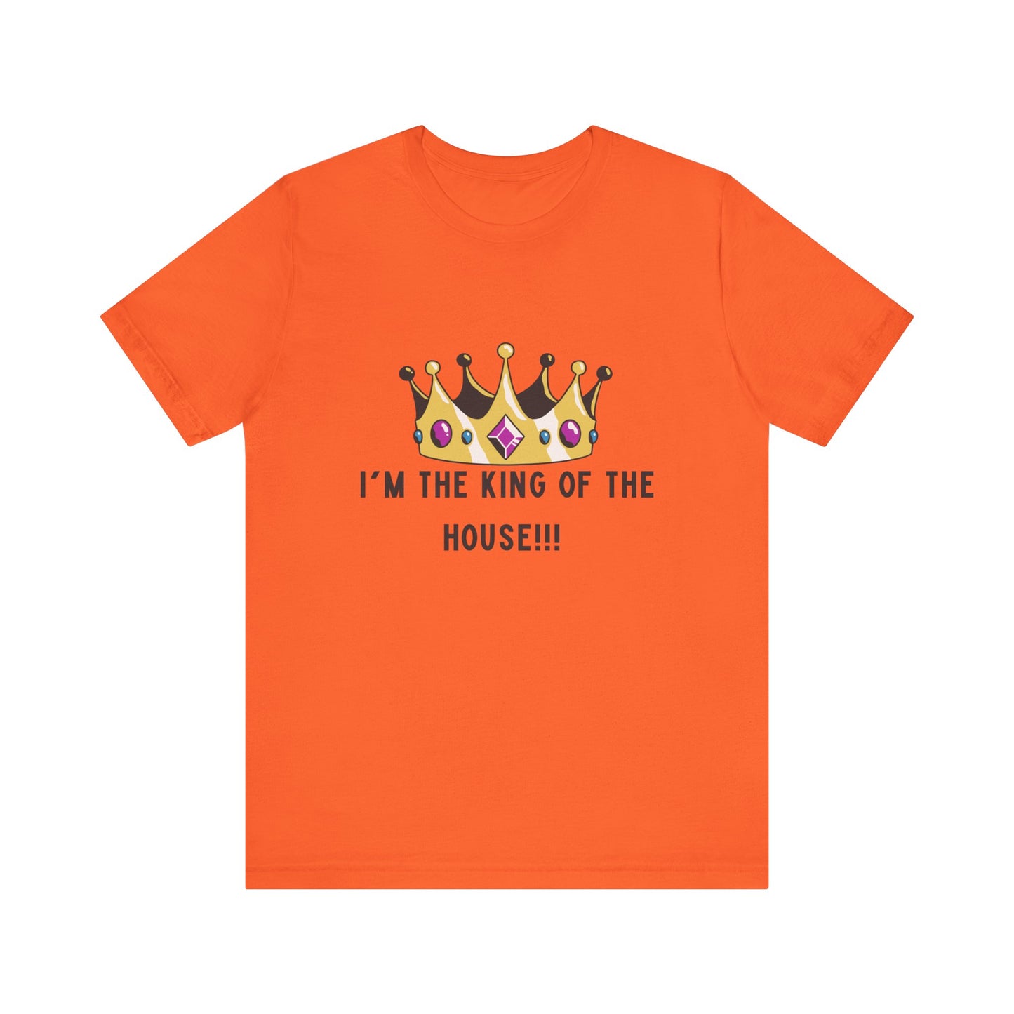 I'm the king of my house, Don't tell my wife, Unisex Jersey Short Sleeve Tee