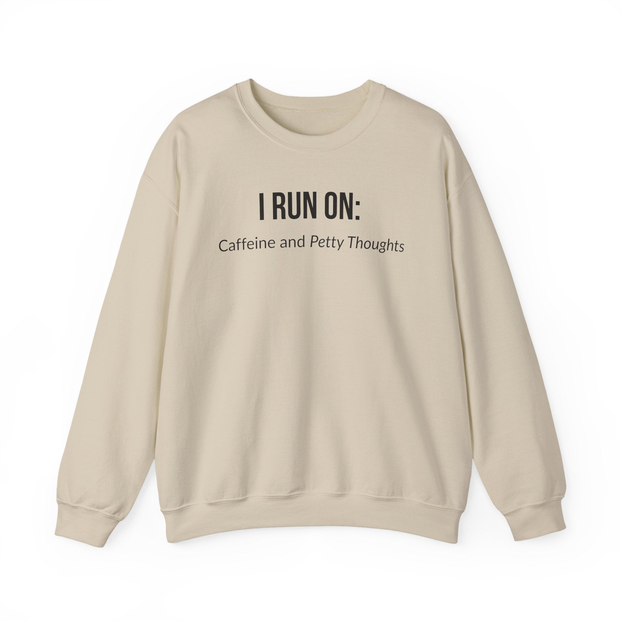 I Run On: Caffeine and Petty Thoughts -  Sweatshirt