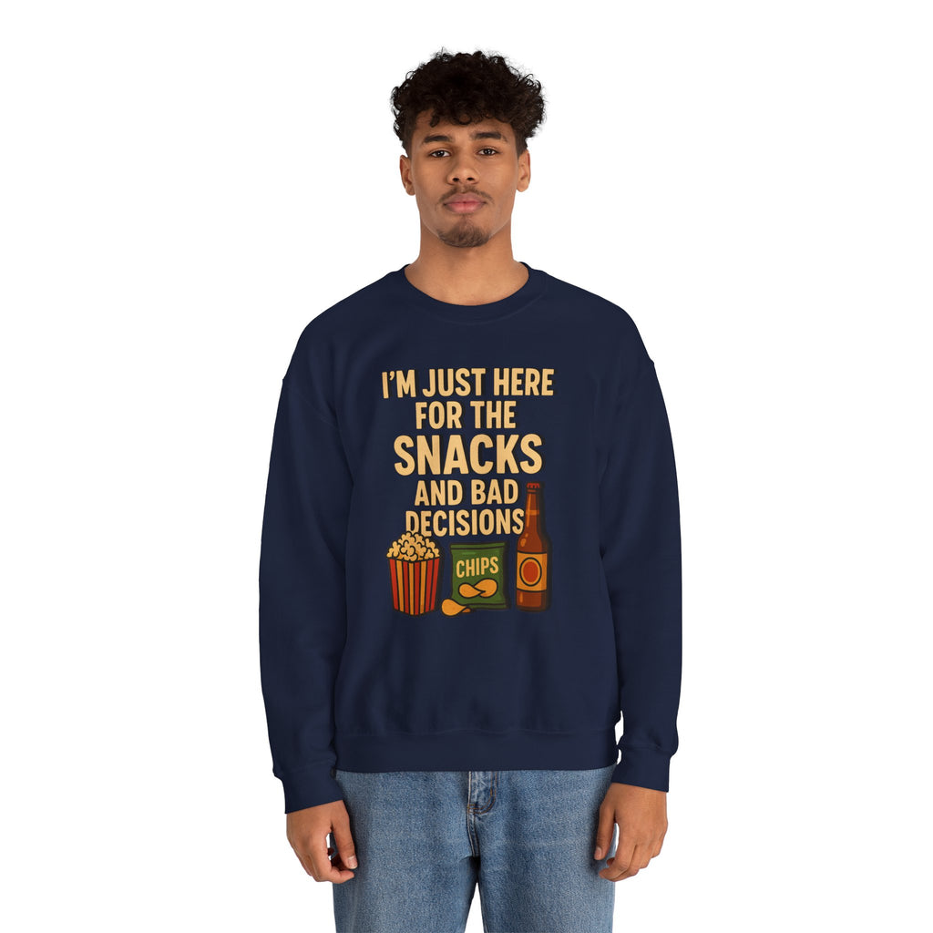 I'm Just Here For The Snacks And Bad Decisions - Sweatshirt