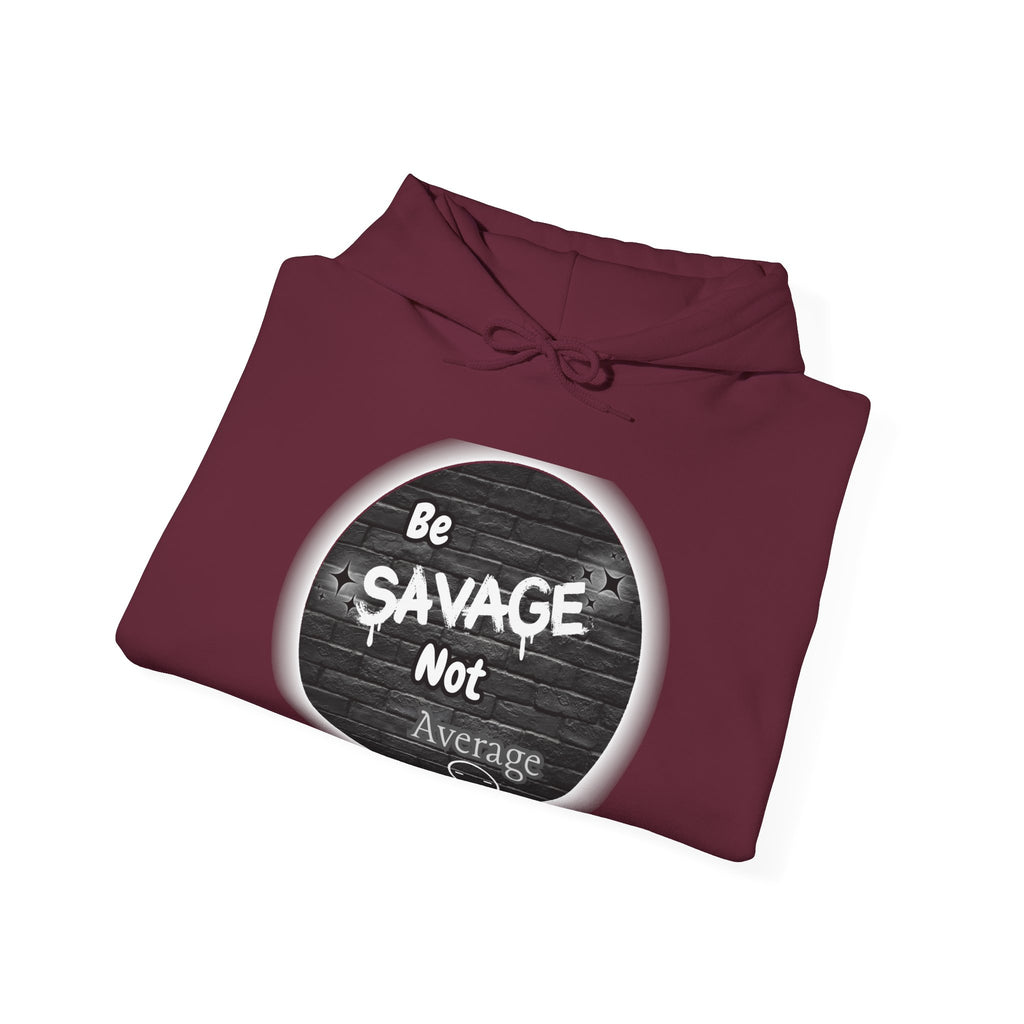 Be Savage Not Average - Hoodie