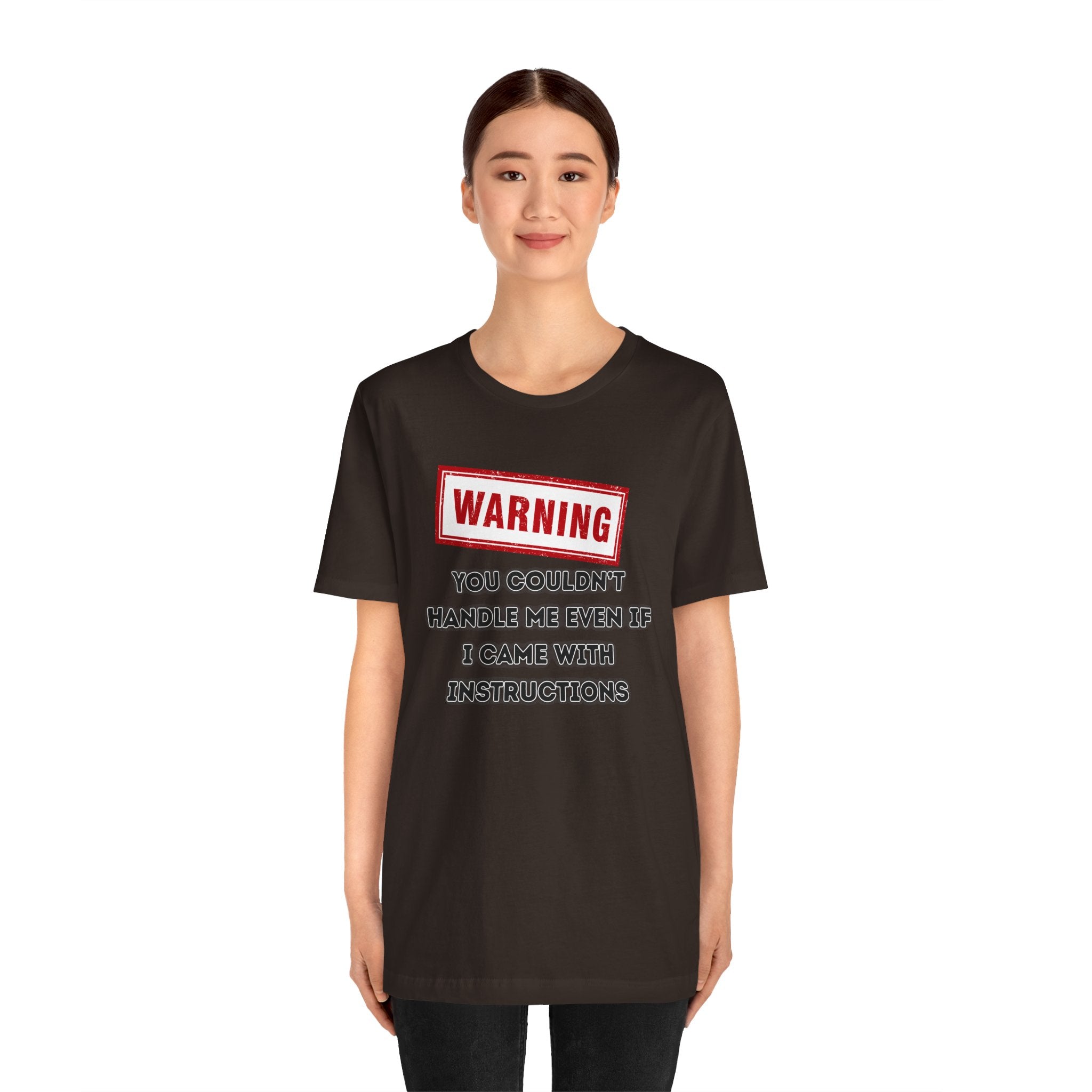 Warning — You Couldn’t Handle Me Even If I Came With Instructions.