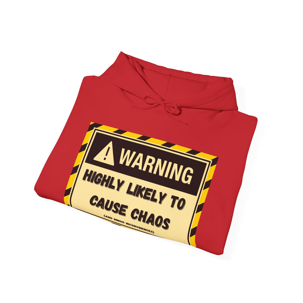 Warning: Highly Likely to Cause Chaos And Minor Inconveniences - Hoodie