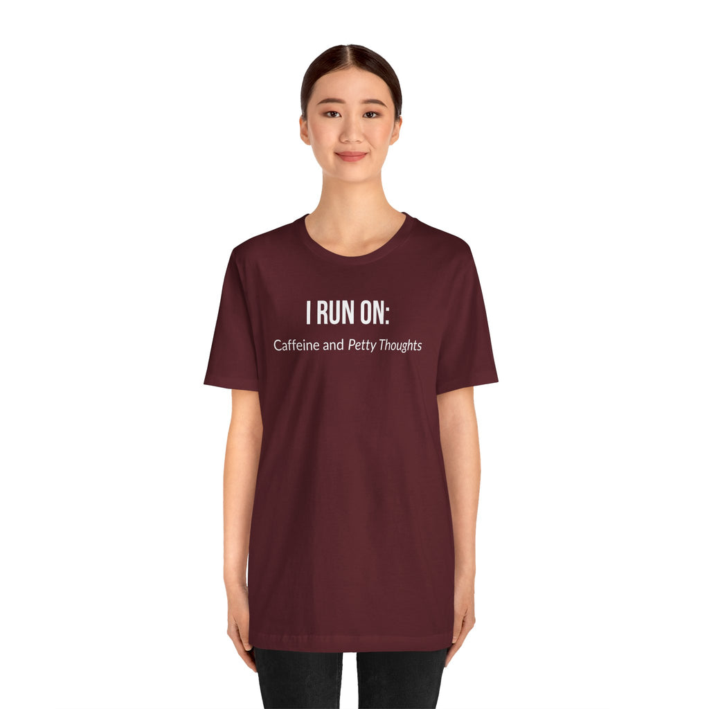 I Run On: Caffeine and Petty Thoughts - Tee