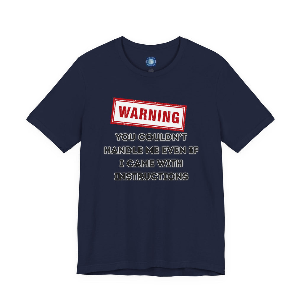 Warning — You Couldn’t Handle Me Even If I Came With Instructions.