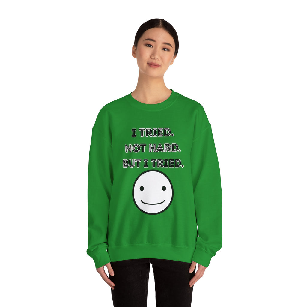 I Tried. Not Hard. But I Tried - Sweatshirt