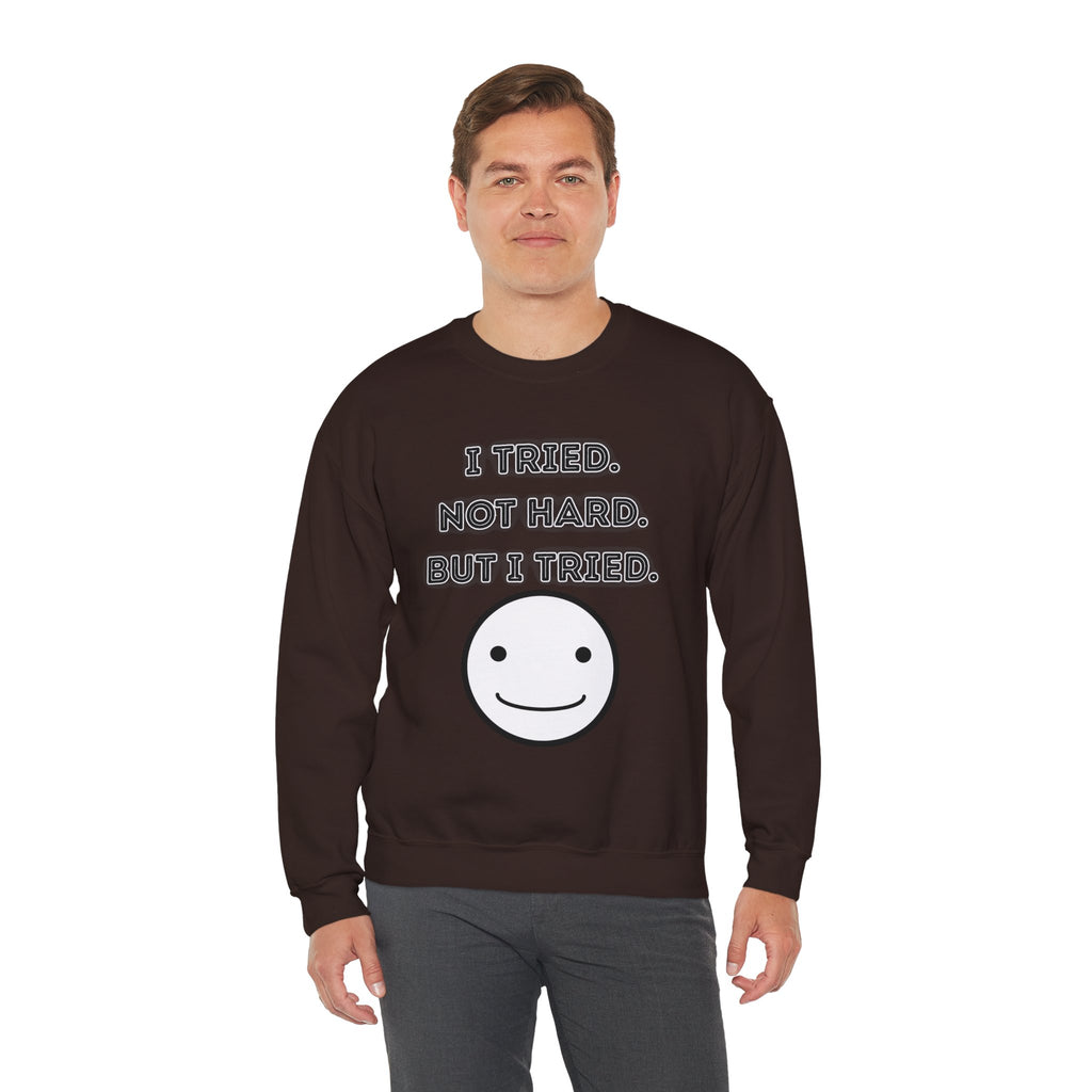 I Tried. Not Hard. But I Tried - Sweatshirt